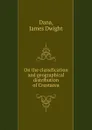 On the classification and geographical distribution of Crustacea - James Dwight Dana