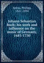 Johann Sebastian Bach. Volume 2 - Philipp Spitta, Clara Bell, J. A. Fuller-Maitland