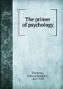 The primer of psychology - Titchener Edward Bradford