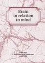 Brain in relation to mind - John Sanderson Christison