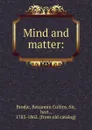 Mind and matter. or, Physiological inquiries - Benjamin Collins Brodie