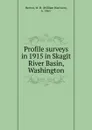 Profile surveys in 1915 in Skagit River Basin, Washington - William Harrison Herron