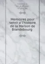 Memoires pour servir a l.histoire de la Maison de Brandebourg - Frédéric II