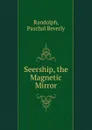 Seership, the Magnetic Mirror - P.B. Randolph