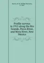 Profile surveys in 1915 along the Rio Grande, Pecos River, and Mora River, New Mexico - William Harrison Herron