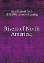 Rivers of North America - Israel Cook Russell