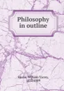 Philosophy in outline - William Torrey Harris