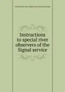 Instructions to special river observers of the Signal service - A. W. Greely