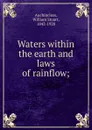 Waters within the earth and laws of rainflow - William Stuart Auchincloss