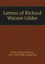 Letters of Richard Watson Gilder - Gilder Richard Watson
