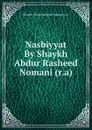 Nasbiyyat By Shaykh Abdur Rasheed Nomani (r.a) - Shaykh Abdur Rasheed Nomani