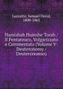 Il Pentateuco, Volgarizzato e Commentato. Volume V. Deuteronomio - Samuel David Luzzatto