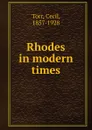 Rhodes in modern times - Cecil Torr