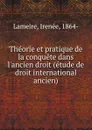 Theorie et pratique de la conquete dans l.ancien droit - Irenée Lameire