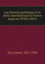 Les theories politiques et le droit international en France - Ernest Nys