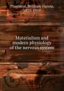 Materialism and modern physiology of the nervous system - William Hanna Thomson