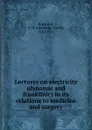 Lectures on electricity. dynamic and franklinic - Alphonso David Rockwell