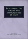 An essay on the nature and immutability of truth - James Beattie