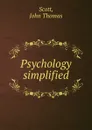 Psychology simplified - John Thomas Scott