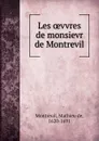 Les oevvres de monsievr de Montrevil - Mathieu de Montreuil