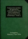 Expose d.un systeme de legislation criminelle pour l.etat de la Louisiane et pour les Etats-Unis d.Amerique - Edward Livingston