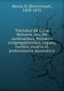 Tractatus de Curia Romana, seu, De cardinalibus, Romanis congregationibus, legatis, nuntiis, vicariis et protonotariis apostolicis - Dominique Bouix