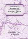 Jurisprudence francaise. en matiere de prises maritimes - Paul Fauchille