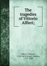 The tragedies - Vittorio Alfieri, Charles Lloyd