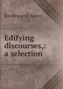 Edifying discourses - Soren Kierkegaard