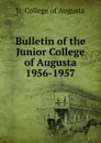 Bulletin of the Junior College of Augusta 1956-1957 - Jr. College of Augusta