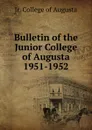 Bulletin of the Junior College of Augusta 1951-1952 - Jr. College of Augusta