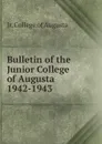 Bulletin of the Junior College of Augusta 1942-1943 - Jr. College of Augusta