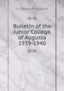 Bulletin of the Junior College of Augusta 1939-1940 - Jr. College of Augusta