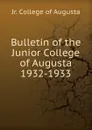 Bulletin of the Junior College of Augusta 1932-1933 - Jr. College of Augusta