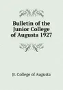 Bulletin of the Junior College of Augusta 1927 - Jr. College of Augusta