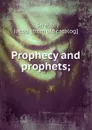 Prophecy and prophets. or, the laws of inspiration and their phenomena - Jacob Straub