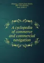 A cyclopedia of commerce and commercial navigation - Isaac Smith Homans