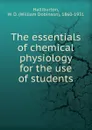 The essentials of chemical physiology - William Dobinson Halliburton