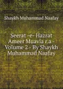 Seerat -e- Hazrat Ameer Muavia r.a - Volume 2 - By Shaykh Muhammad Naafay - Shaykh Muhammad Naafay