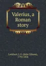 Valerius. Volume 1 - J. G. Lockhart