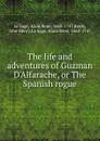 The life and adventures of Guzman D.Alfarache, or The Spanish rogue. Volume 1 - Alain René le Sage, John Henry Brady