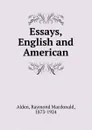 Essays, English and American - Raymond Macdonald Alden