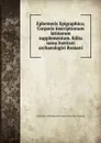 Ephemeris Epigraphica. Volume 9 - Deutsches Archäologisches Institut. Römische Abteilung