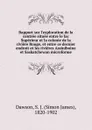 Rapport sur l.exploration de la contree situee entre le lac Superieur et la colonie de la riviere Rouge, et entre ce dernier endroit et les rivieres Assiniboine et Saskatchewan microforme - Simon James Dawson