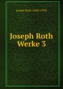 Joseph Roth Werke 3 - Joseph Roth
