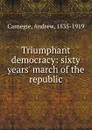 Triumphant democracy - Andrew Carnegie