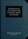 Recollections of a literary life. Or, Books, places and people - Mitford Mary Russell