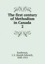 The first century of Methodism in Canada - Joseph Edward Sanderson