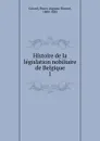 Histoire de la legislation nobiliaire de Belgique - Pierre Auguste Florent Gérard