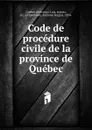 Code de procedure civile de la province de Quebec - Province. Lois